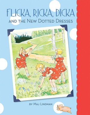 Flicka, Ricka, Dicka and the New Dotted Dresses by Maj Lindman