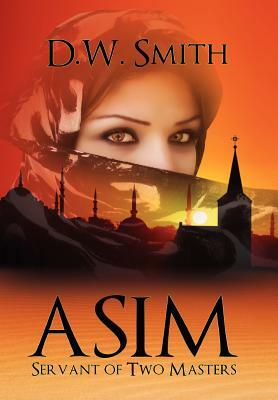 Asim: Servant of Two Masters by D. W. Smith