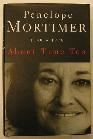 About Time Too by Penelope Mortimer