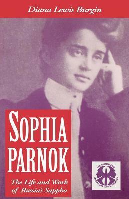 Sophia Parnok: The Life and Work of Russia's Sappho by Diana Lewis Burgin