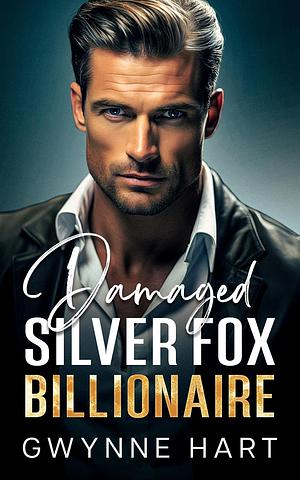 Damaged Silver Fox Billionaire by Gwynne Hart, Gwynne Hart