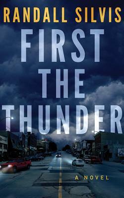 First the Thunder by Randall Silvis