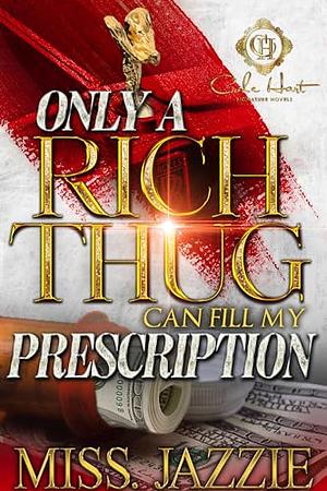 Only A Rich Thug Can Fill My Prescription: An African American Romance by Miss Jazzie
