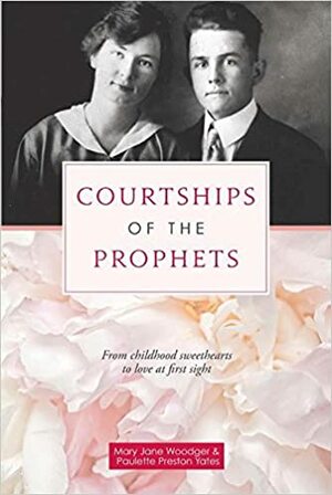 Courtships of the Prophets by Mary Jane Woodger, Paulette Preston Yates