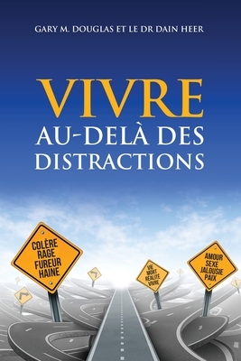 VIVRE AU-DELÀ DES DISTRACTIONS (Living Beyond Distraction French) by Dain Heer, Gary M. Douglas