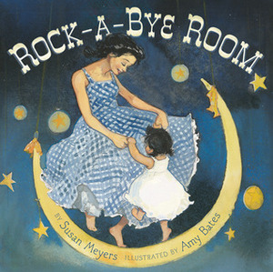 Rock-a-Bye Room by Susan Meyers, Amy Bates