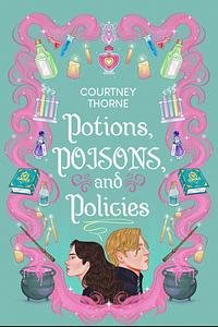 Potions, Poisons and Policies by Courtney Thorne