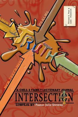 Intersection: A Child and Family Lectionary Journey - Volume 2: Year A: Lent to Pentecost by Julie Stevens