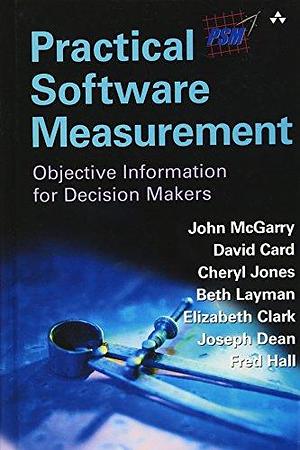Practical Software Measurement: Objective Information for Decision Makers by John McGarry