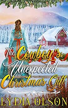 The Cowboy's Unexpected Christmas Gift: A Western Historical Romance Book by Lydia Olson