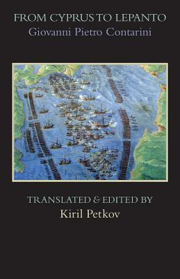 From Cyprus to Lepanto: History of the Events, Which Occurred from the Beginning of the War Brought against the Venetians by Selim the Ottoman by Giovanni Pietro Contarini