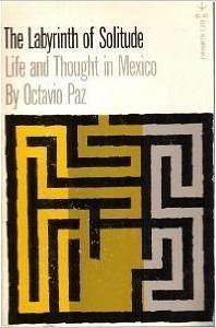 The Labyrinth of Solitude Life and Thought in Mexico by Octavio Paz, Octavio Paz