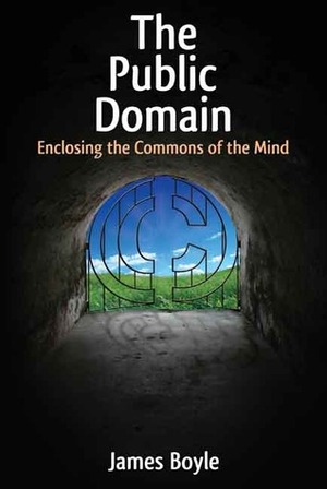 The Public Domain: Enclosing the Commons of the Mind by James Boyle