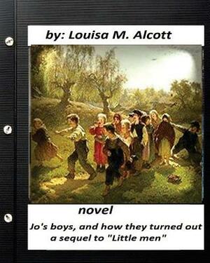 Jo's Boys, and How They Turned Out: A Sequel to "Little Men.NOVEL (Children's ) by Louisa May Alcott