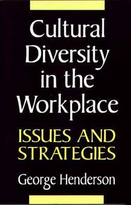 Cultural Diversity in the Workplace: Issues and Strategies by George Henderson