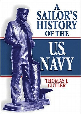 A Sailor's History of the U.S. Navy by Thomas J. Cutler