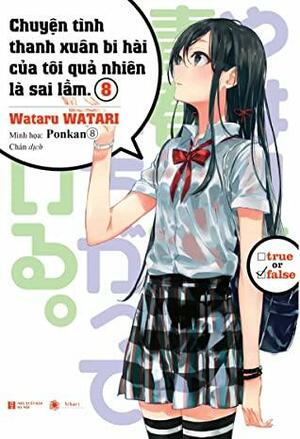 Chuyện Tình Thanh Xuân Bi Hài Của Tôi Quả Nhiên Là Sai Lầm 8 by Wataru Watari
