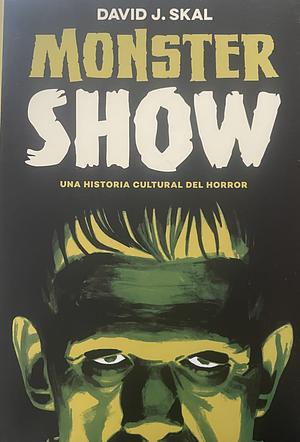 Monster Show: Una historia cultural del horror by David J. Skal