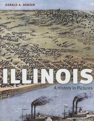 Illinois: A History in Pictures by Gerald A. Danzer