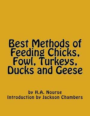 Best Methods of Feeding Chicks, Fowl, Turkeys, Ducks and Geese by H. a. Nourse