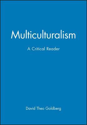 Multicultrualiamism Critical Reader by David Theo Goldberg