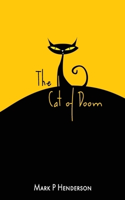 The Cat of Doom: The Man who let the Cat of Doom out of the Bag - A Surreal Apocalyptic Fantasy With Poetical and Musical Interludes by Mark Henderson