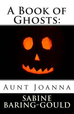 A Book of Ghosts: Aunt Joanna by Sabine Baring Gould