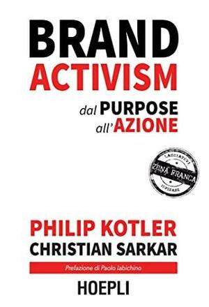 Brand Activism: Dal purpose all'azione by Philip Kotler, Christian Sarkar