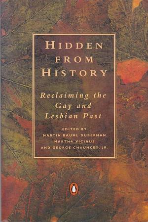 Hidden from History by Martin Duberman, Martin Duberman, George Chauncey, Martha Vicinus