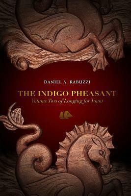 The Indigo Pheasant by Daniel A. Rabuzzi