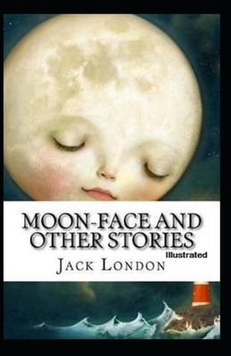 Moon-Face & Other Stories Illustrated by Jack London