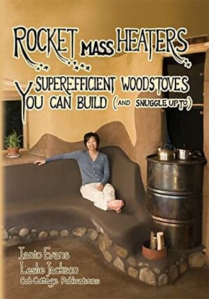 Rocket Mass Heaters: Superefficient Woodstoves You Can Build by Ianto Evans