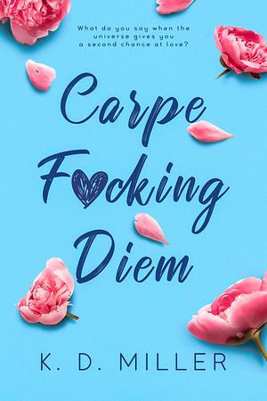 Carpe F*cking Diem by K.D. Miller, K.D. Miller