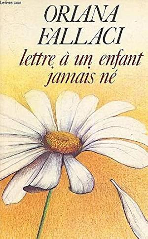 Lettre à un enfant jamais né / Letter to a Child Never Born by Oriana Fallaci, Oriana Fallaci