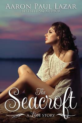 The Seacroft: A Love Story: A Love Story by Aaron Paul Lazar