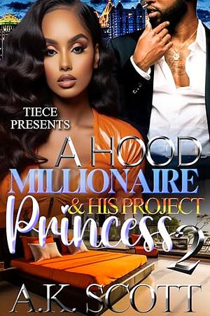 A Hood Millionaire and His Project Princess 2 by A.K. Scott