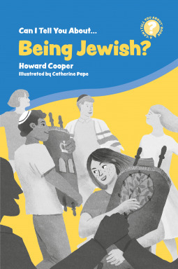 Can I Tell You About Being Jewish? A Helpful Introduction for Everyone by Howard Cooper