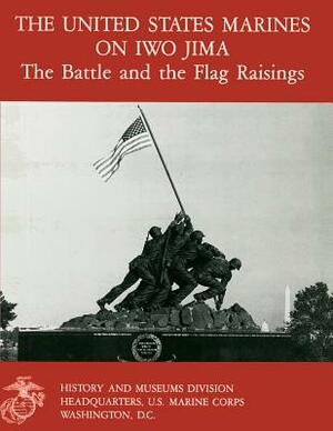 The United States Marines On Iwo Jima: The Battle And The Flag Raising by Danny J. Crawford, Bernard C. Nalty