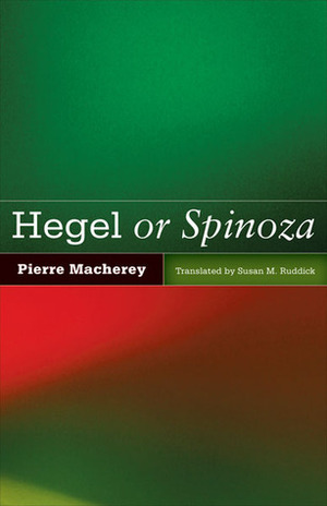 Hegel or Spinoza by Pierre Macherey, Susan M. RUDDICK