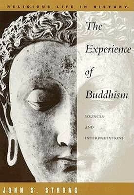 The Experience of Buddhism: Sources and Interpretations by John S. Strong