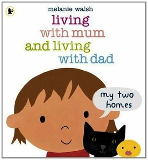 Living with Mum and Living with Dad: My Two Homes by Melanie Walsh