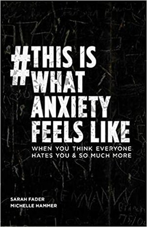 #ThisIsWhatAnxietyFeelsLike: When you think everyone hates you & so much more by Sarah Fader, Michelle Hammer