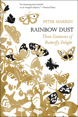 Rainbow Dust: Three Centuries of Butterfly Delight by Peter Marren
