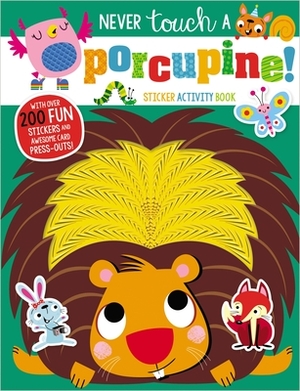 Never Touch a Porcupine by Rosie Greening, Make Believe Ideas Ltd., Stuart Lynch