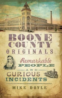 Boone County Originals: Remarkable People and Curious Incidents by Mike Doyle