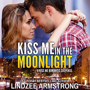 Kiss Me in the Moonlight by Lindzee Armstrong