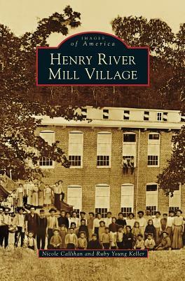 Henry River Mill Village by Nicole Callihan, Ruby Young Keller