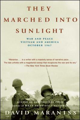 They Marched Into Sunlight: War and Peace Vietnam and America October 1967 by David Maraniss