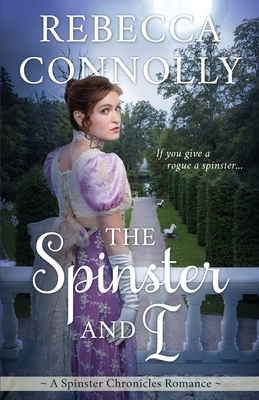 The Spinster and I by Rebecca Connolly