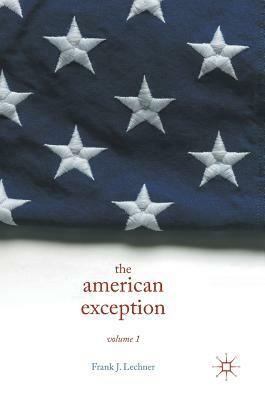 The American Exception, Volume 1 by Frank J. Lechner